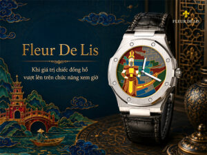 Fleur De Lis - Khi đồng hồ không còn là công cụ xem giờ