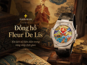 Đồng hồ Fleur De Lis - Mỗi chiếc đồng hồ là một lát cắt của lịch sử, mỗi nhịp kim là một nhịp đập của thời gian
